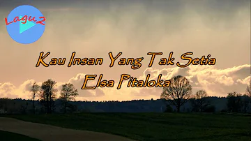 Kau Insan Yang Tak Setia - Elsa Pitaloka (lirik Lagu) | Indonesia  ~ cukup, sudah ku terluka