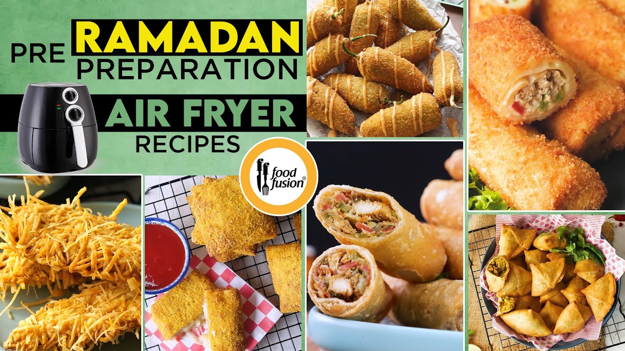 pre-ramadan-preparation-air-fryer-friendly-recipes-by-food-fusion-youtube