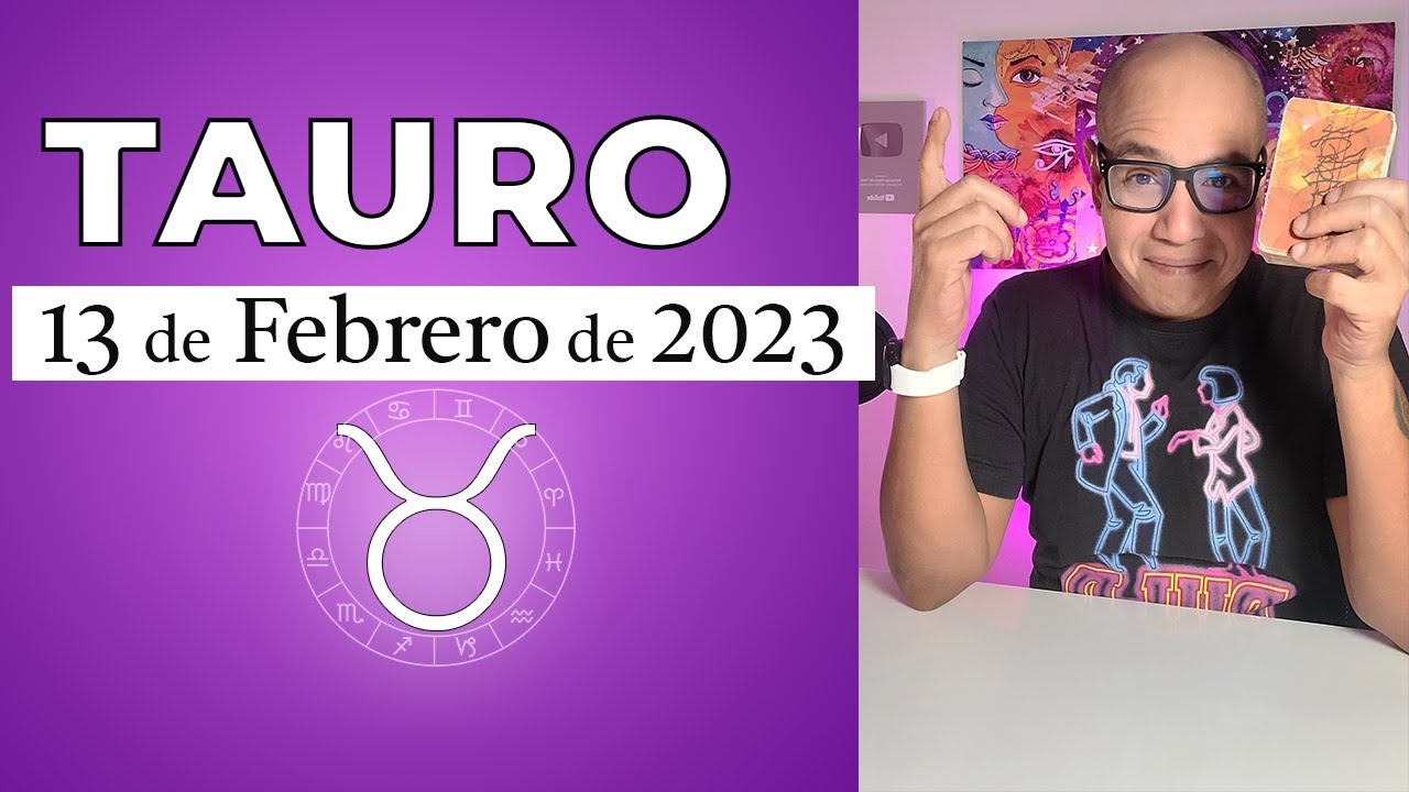 TAURO | Horóscopo de hoy 13 de Febrero 2023 - YouTube