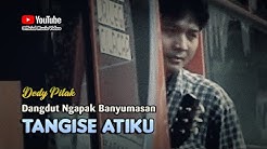 Dedy Pitak ~ TANGISE ATIKU # Lagu Banyumasan Riwayat Hidup DP  - Durasi: 7.49. 
