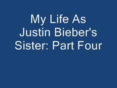 My Life As Justin Bieber's Sister: Part Four