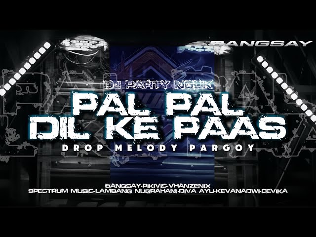 DJ TRAP PARTY NGUK • PAL PAL DIL KE PAAS FYP TIKTOK BANGSAY || VHANZENIX class=