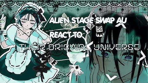 Alien stage swap au react to their original universe | WIP | 2x speed