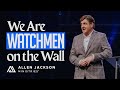 We are watchmen on the wall  allen jackson ministries