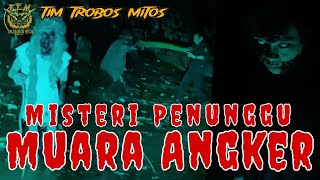 [TTM REBORN] Tim Trobos Mitos Terbaru 2024 | MISTERI PENUNGGU MUARA ANGKER