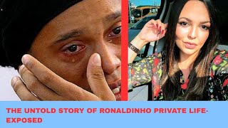 THE DEEP TRUTH OF RONALDINHO PRIVATE LIFE