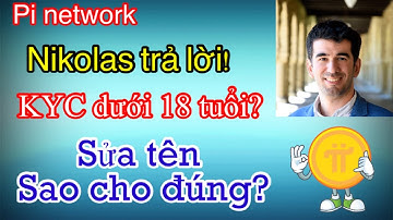 Pi network - Nikolas trả lời KYC dưới 18 tuổi, SỬA TÊN sao cho đúng