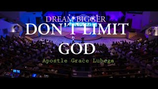 Don't Limit God [Dream Bigger] Apostle Grace Lubega |Phaneroo Ministries