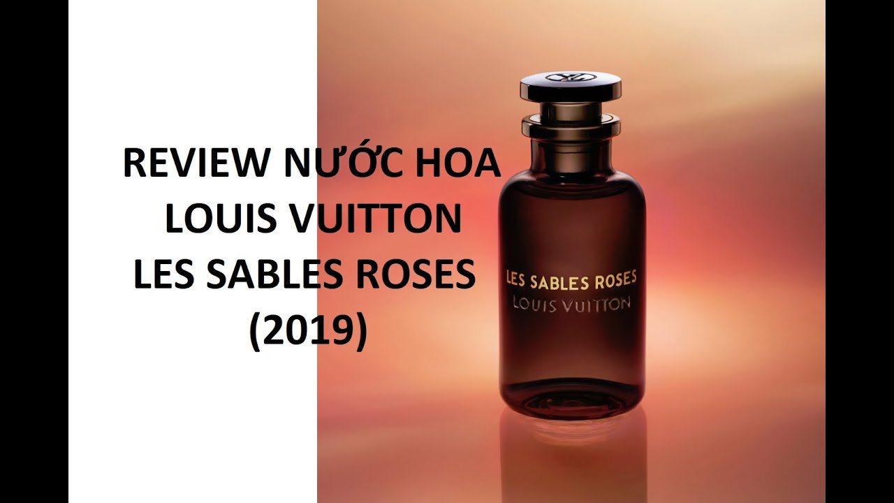 REVIEW NƯỚC HOA LOUIS VUITTON - LES SABLES ROSES (2019) - YouTube