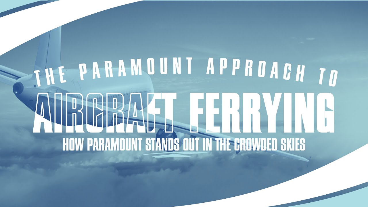 A Tailored Approach to Aircraft Ferrying | Paramount Global Ferry Services