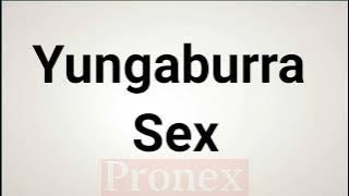 How to Pronounce Yungaburra Sex
