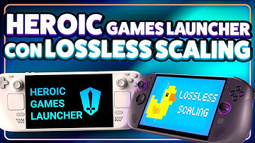 Heroic Games Launcher con Lossless Scaling en SteamOS 🐥⚔️