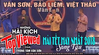 VAN SON 😊  Bộ 3 Huyền Thoại | Hài Kịch Tuyển Chọn Hay Nhất | Việt Thảo - Vân Sơn - Bảo Liêm