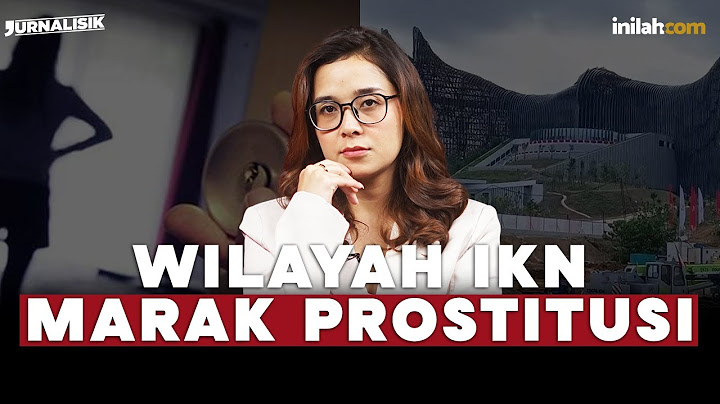 PEMBANGUNAN IKN MANGKRAK, WILAYAH IKN JADI LADANG PROSTITUSI