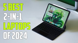Best 2 in 1 Laptops 2024 - Top 5 Best 2 in 1 Laptops 2024