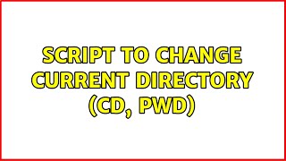 Unix & Linux: Script to change current directory (cd, pwd) (9 Solutions!!)