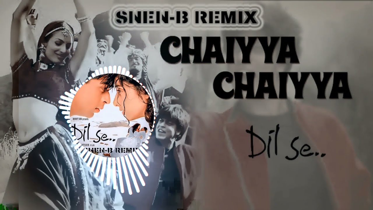 Chhaiyya Chhaiyya   SNEN B REMIX   Dil Se Shah Rukh Khan