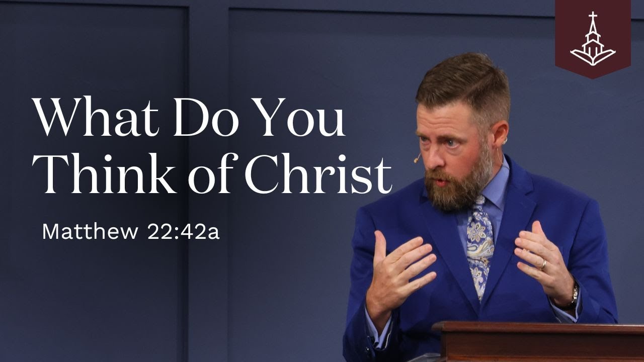 What do You Think of Christ? (Matthew 22:42) - YouTube
