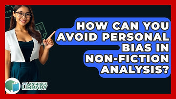 How Can You Avoid Personal Bias In Non-fiction Analysis? - The Language Library