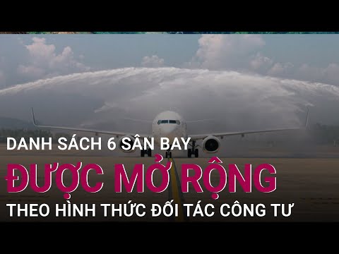 #1 Danh sách 6 sân bay được mở rộng theo hình thức đối tác công tư | VTC Now Mới Nhất