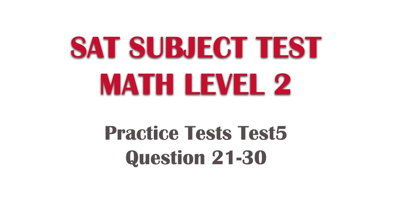 Test Subject Math SAT Subject Math Practice Tests Test 5 Q21-30 - YouTube