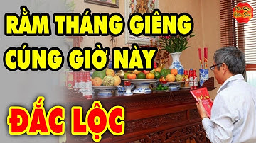 Cúng Rằm Tháng Giêng Vào Giờ Hoàng Đạo Này Đắc Lộc Đắc Tài, Cả Năm Hưởng Lộc Trời Ban