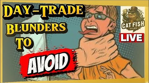Day-Trade Mistakes Can Coast U HUGE! See My Unique Day-Trading Method. 25 Yrs Trading Catfish Tyler