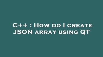 C++ : How do I create JSON array using QT
