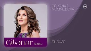 Gülyanaq Məmmədova — Gilənar (Rəsmi Audio)