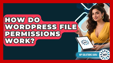How Do WordPress File Permissions Work? - WP Solutions Guru