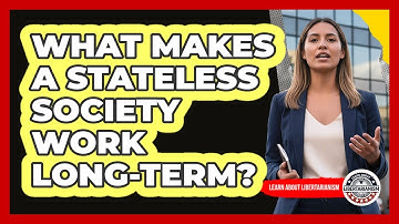 What Makes A Stateless Society Work Long-term? - Learn About Libertarianism