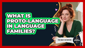 What Is Proto-language In Language Families? - The Daily Definition