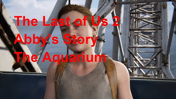 The Last of Us™ Part II gameplay walkthrough part 22 The Aquarium - Abby - Seattle Day 1