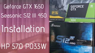 Zotac Gaming Geforce GTX 1650 OC , Seasonic S12 lll 450 Installation on an HP 570 P033W