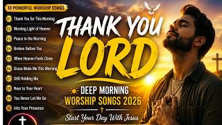 Thank You Lord ☀️ Deep Morning Worship Songs 2026 ✝️ Powerful Christian Worship Playlist
