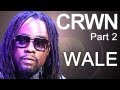 CRWN w/ Elliott Wilson Ep. 3 Pt. 2 -- Wale Calls out the "Hater Generation"