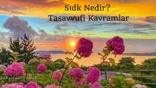 Sıdk-Doğruluk Nedir, Sıdkın Önemi, Tasavvufi Kavramlar