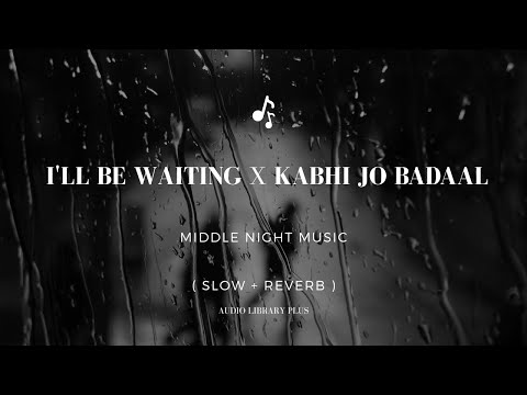 Arjun Feat. Arijit Singh - I’ll Be Waiting x Kabhi Jo Badal Barse (Slowed Reverb)
