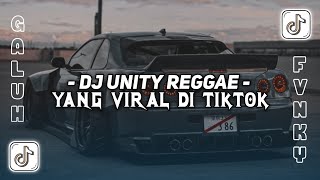 DJ UNITY REGGAE || YANG VIRAL DI TIKTOK || TERBARU FULL BASS