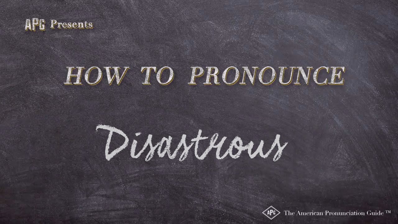 How To Pronounce Disastrous