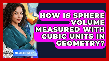 How Is Sphere Volume Measured With Cubic Units In Geometry? - All About Geometry