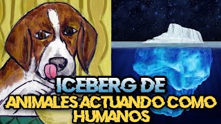 EL ICEBERG DE ANIMALES ACTUANDO COMO HUMANOS