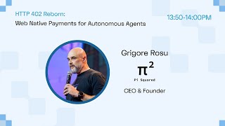 Grigore Rosu, Founder of Pi Squared | HTTP 402 Reborn: Web Native Payments for Autonomous Agents.