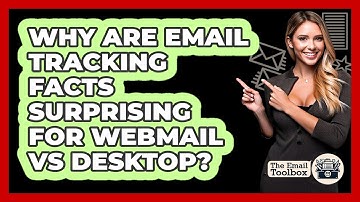 Why Are Email Tracking Facts Surprising For Webmail Vs Desktop? - TheEmailToolbox.com