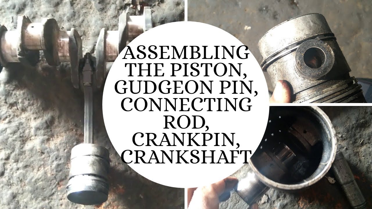 ASSEMBLING THE PISTON, GUDGEON PIN, CONNECTING ROD, CRANKPIN