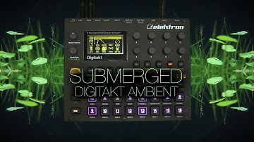 submerged ... elektron digitakt ... ambient, psybient, chillout