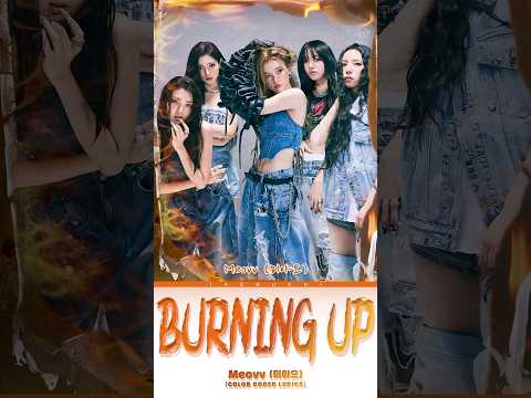 𝑩𝑼𝑹𝑵𝑰𝑵𝑮 𝑼𝑷 𝑴𝑬𝑶𝑽𝑽 Songlyrics Meovv Burningup