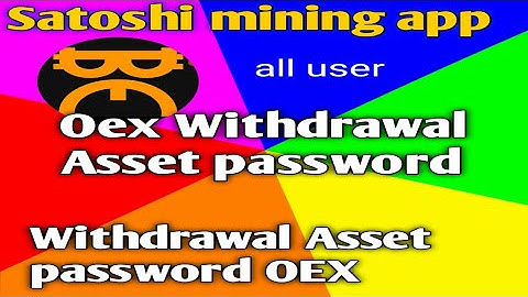 Satoshi mining app Create Asset password OEX Withdrawal Password 🔑