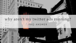 Why Aren&#39;t My Twitter Ads Running? | FAQ