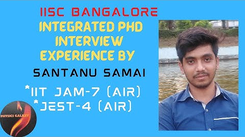 IISc Bangalore Integrated PhD interview Experience By Santanu Samai|Research Scholar  IISC Bangalore